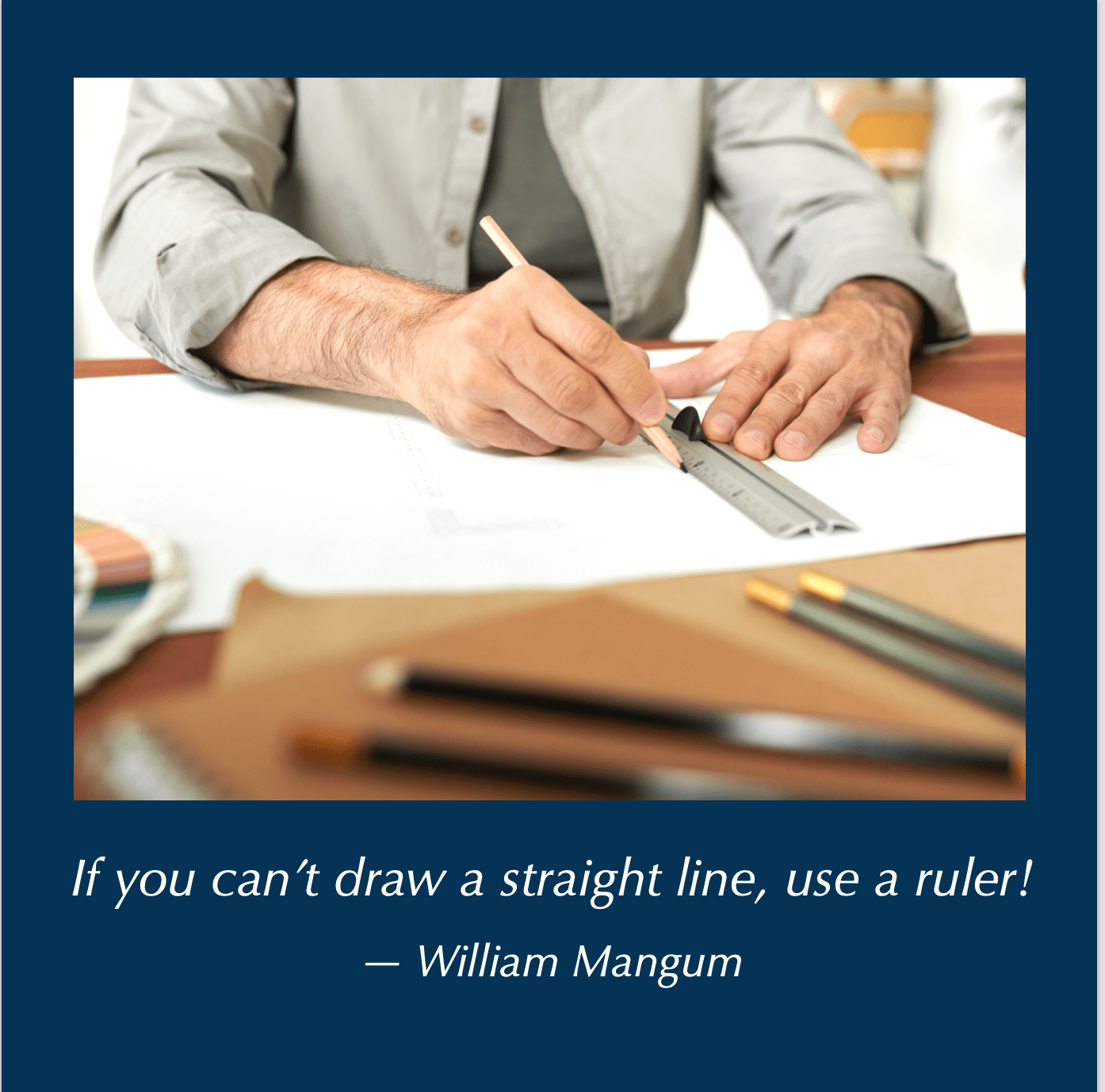 If You Can't Draw A Straight Line, Use A Ruler! - William Mangum